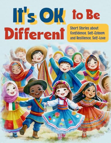It's OK to Be Diferent: Short Stories about Confidence, Self-Esteem and Resilience, Self Love: A Motivational Book for Kids von Independently published